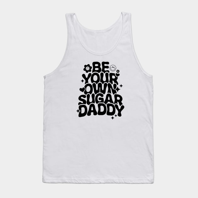 Be Your Own Sugar Daddy Tank Top by Pop Cult Store